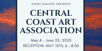 Avery Gallery Presents, Central Coast Art Assocation, May 4 - June 25, 2020 RECEPTION: MAY 15TH, 6 -